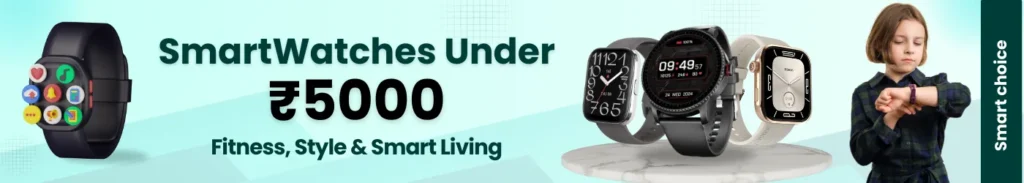 Best Smart Watch Under 5000 in india (2026)- Honest Picks & Real Trade Offs