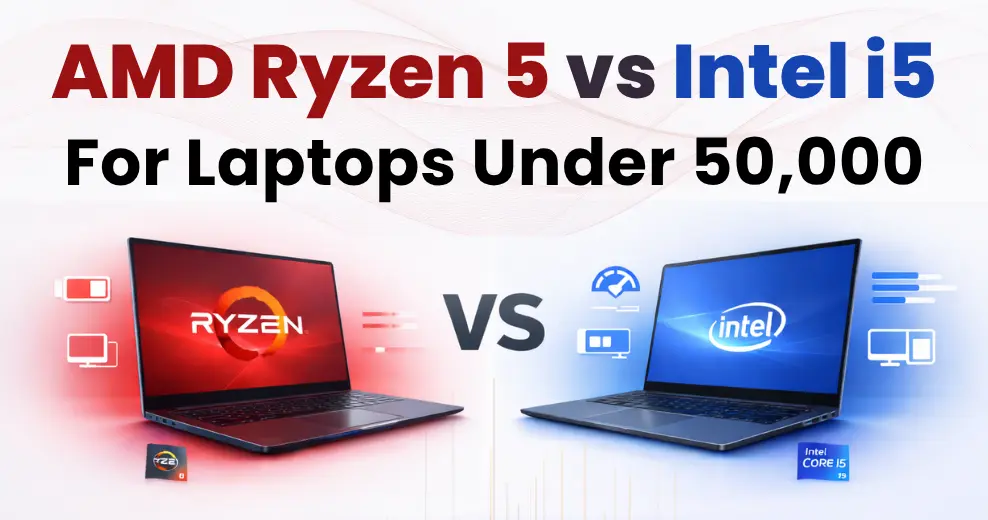 AMD Ryzen 5 vs Intel i5 for Laptops Under 50000 (2026)