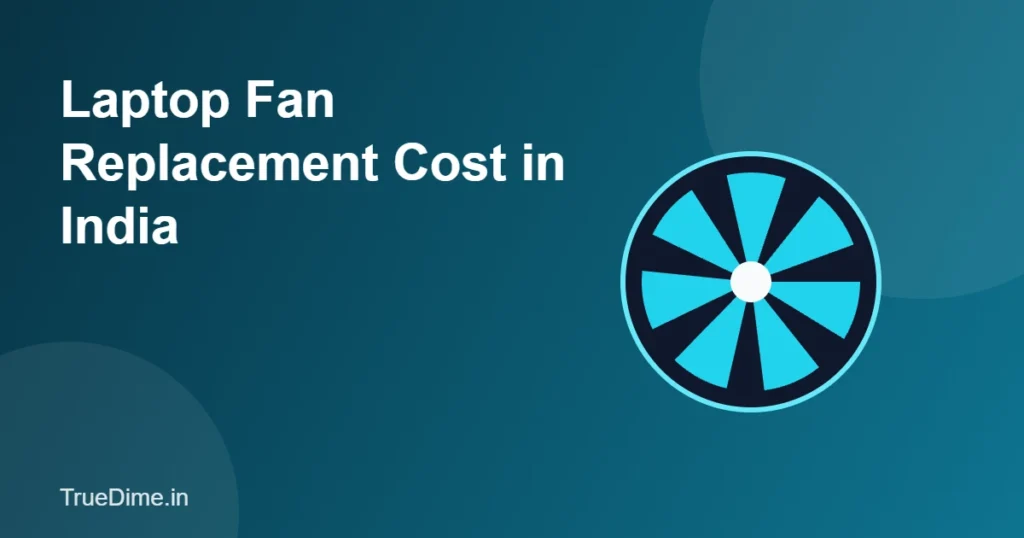 Laptop fan replacement cost in India: a cooling fan with spinning blades