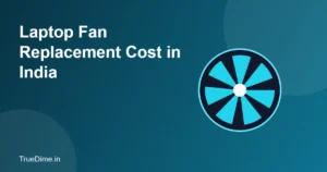 Laptop Fan Replacement Cost in India (2026): Part Prices and Tips