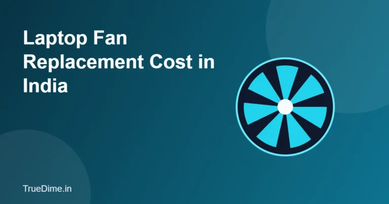 Laptop Fan Replacement Cost in India (2026): Part Prices and Tips