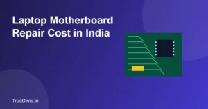 Laptop Motherboard Repair Cost in India (2026): What You Will Pay